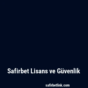 Safirbet Lisans ve Güvenlik